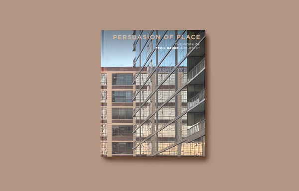 PERSUASION OF PLACE: THE WORK OF CECIL BAKER ARCHITECT